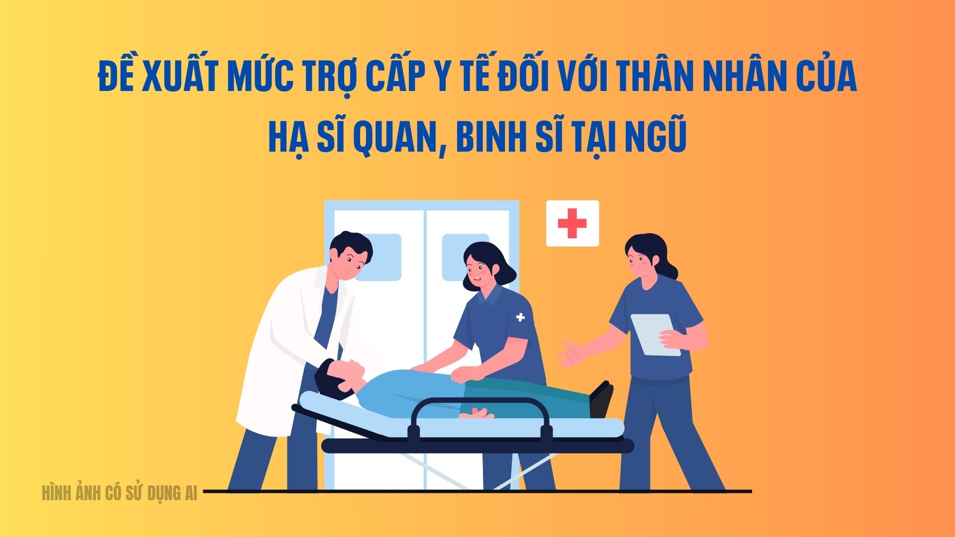Đề xuất mức trợ cấp y tế đối với thân nhân của hạ sĩ quan, binh sĩ tại ngũ