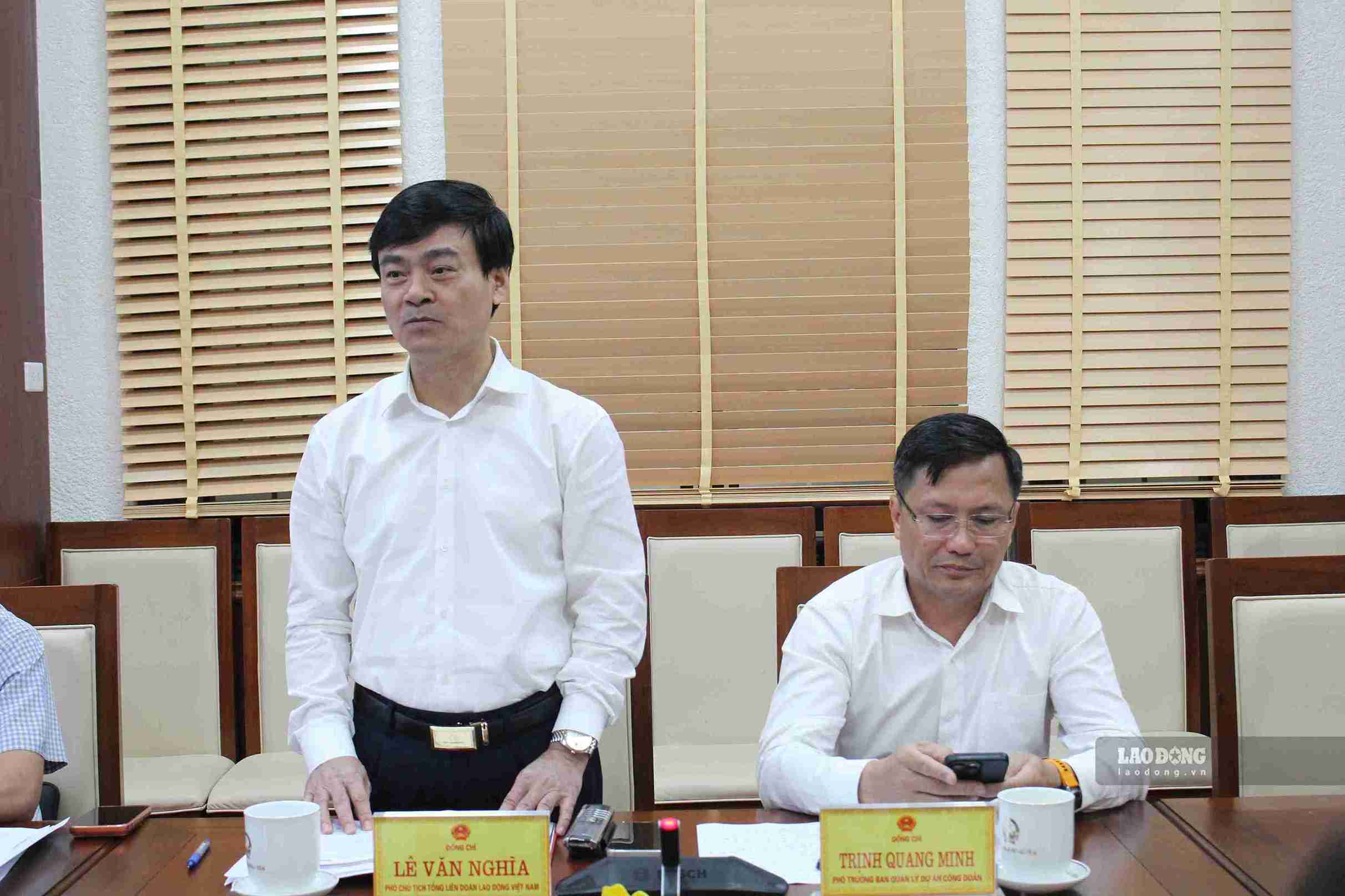 Ông Lê Văn Nghĩa - Phó Chủ tịch Tổng Liên đoàn Lao động Việt Nam phát biểu tại buổi làm việc.