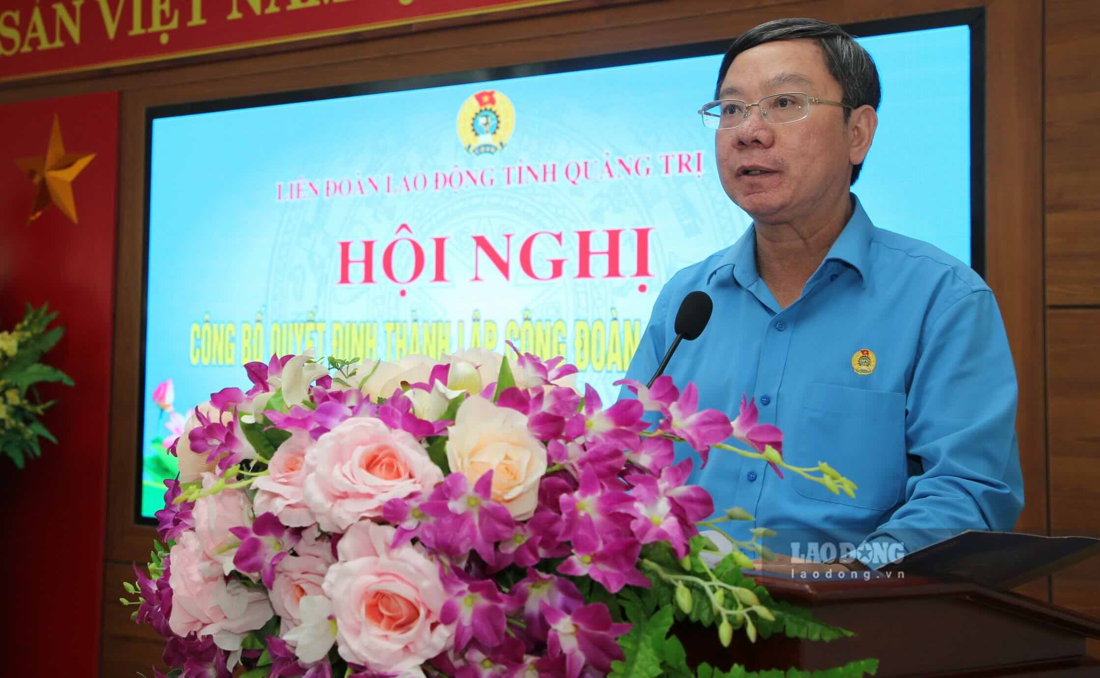 Ông Nguyễn Thế Lập - Chủ tịch LĐLĐ tỉnh Quảng Trị phát biểu tại hội nghị. Ảnh: Công Sáng