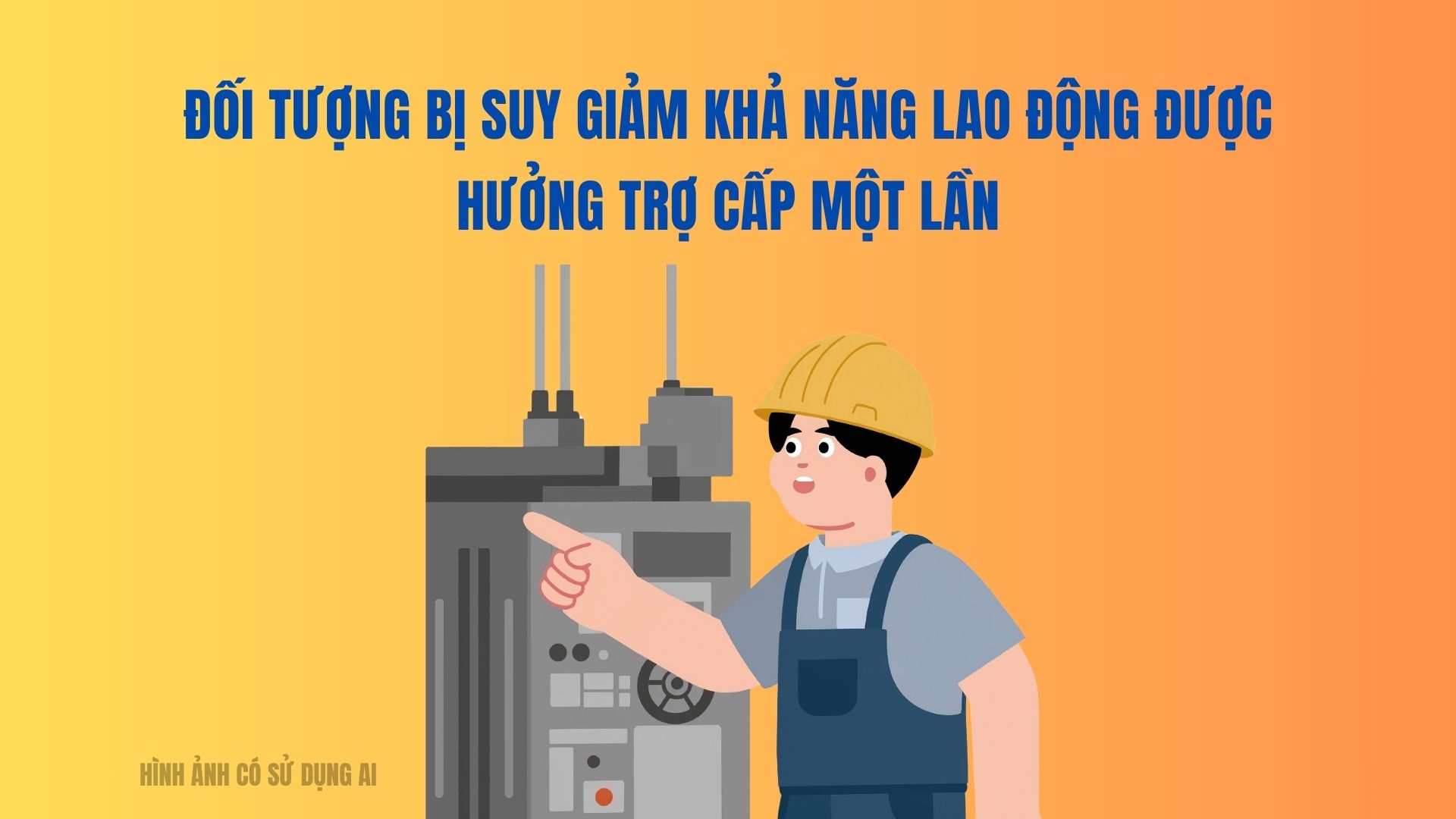 Đối tượng bị suy giảm khả năng lao động được hưởng trợ cấp một lần