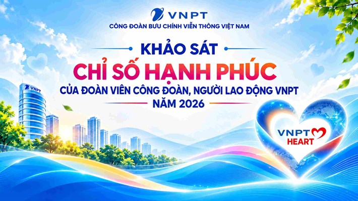 Từ ngày 10-25.20.2026, Công đoàn VNPT sẽ tiến hành khảo sát chỉ số hạnh phúc người lao động năm 2026. Ảnh: Công đoàn VNPT