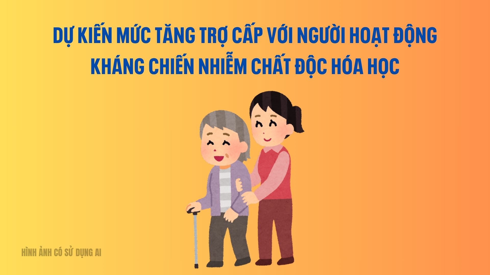 Dự kiến mức tăng trợ cấp với người hoạt động kháng chiến nhiễm chất độc hóa học